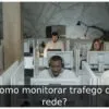Como monitorar trafego de rede?