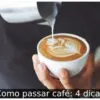 Como passar café: 4 dicas