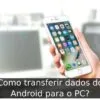 Como transferir dados do Android para o PC?