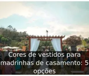 Cores de vestidos para madrinhas de casamento: 5 opções Cores de vestidos para madrinhas de casamento