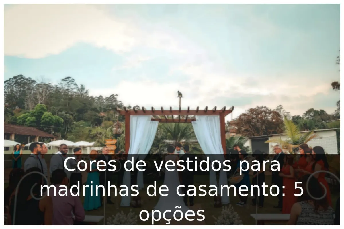 Cores de vestidos para madrinhas de casamento: 5 opções Cores de vestidos para madrinhas de casamento: 5 opções