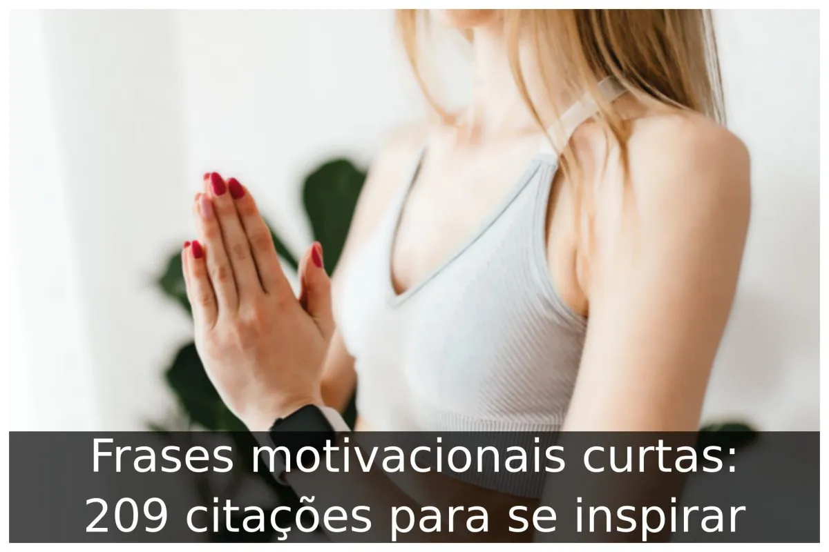 Frases motivacionais curtas: 209 citações para se inspirar Frases motivacionais curtas: 209 citações para se inspirar