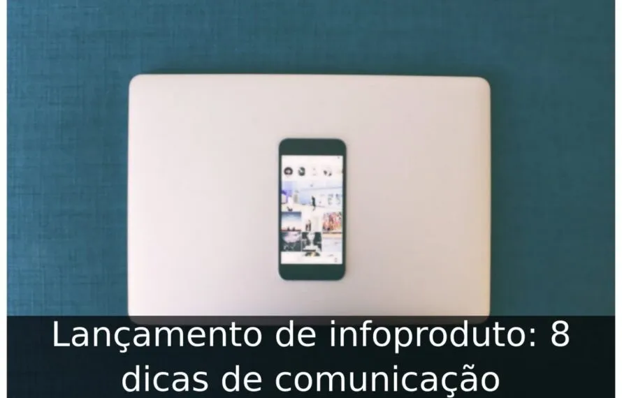 Lançamento de infoproduto: 8 dicas de comunicação Lançamento de infoproduto