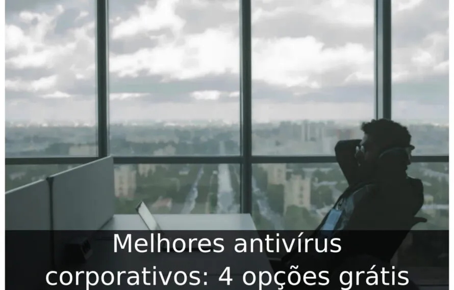 Melhores antivírus corporativos: 4 opções grátis Melhores antivírus corporativos
