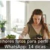 Melhores fotos para perfil do WhatsApp: 14 dicas Melhores fotos para perfil do WhatsApp: 14 dicas