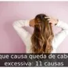 O que causa queda de cabelo excessiva: 11 causas