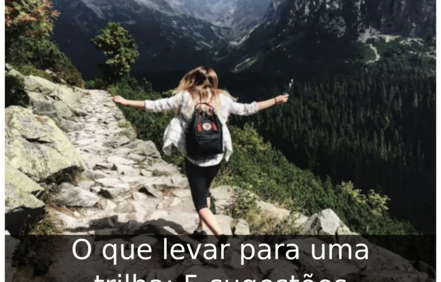 O que levar para uma trilha
