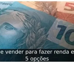 O que vender para fazer renda extra: 5 opções O que vender para fazer renda extra