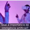 Qual a importância da inteligência artificial?