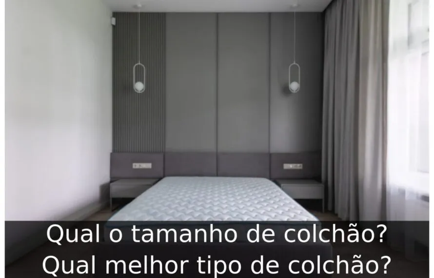 Qual o tamanho de colchão? Qual melhor tipo de colchão? Tamanho de colchão. Tipo de colchão