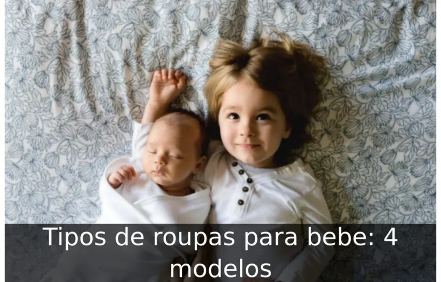 Tipos de roupas para bebe: 4 modelos Tipos de roupas para bebe