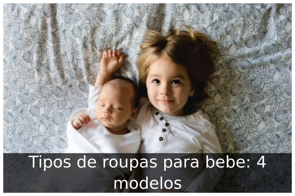 Tipos de roupas para bebe: 4 modelos Tipos de roupas para bebe: 4 modelos