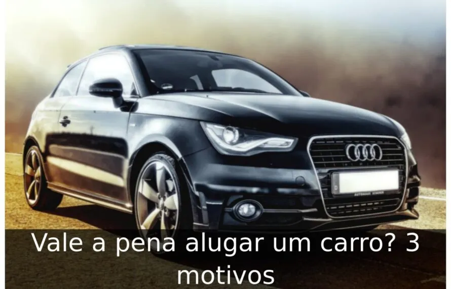 Vale a pena alugar um carro