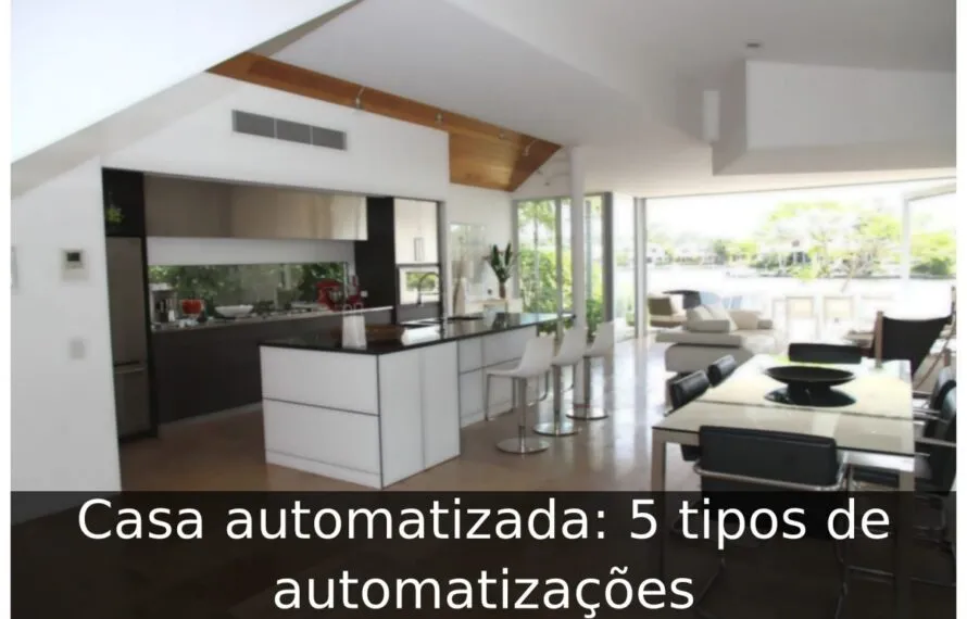 Casa automatizada: 5 tipos de automatizações Casa automatizada