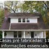 Casas pré fabricadas: 11 informações essenciais