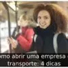 Como abrir uma empresa de transporte: 4 dicas