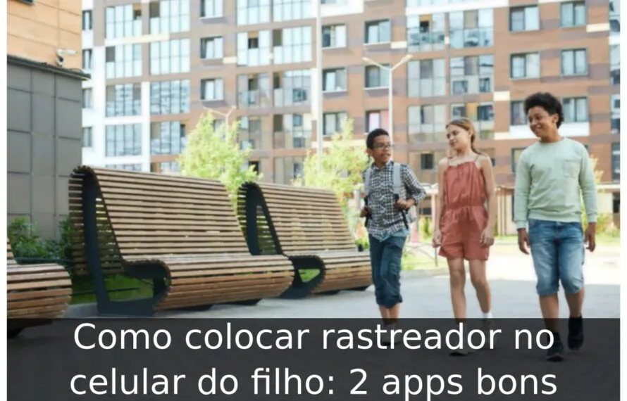 Como colocar rastreador no celular do filho: 2 apps bons Como colocar rastreador no celular do filho