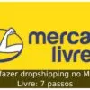 Como fazer dropshipping no Mercado Livre: 7 passos