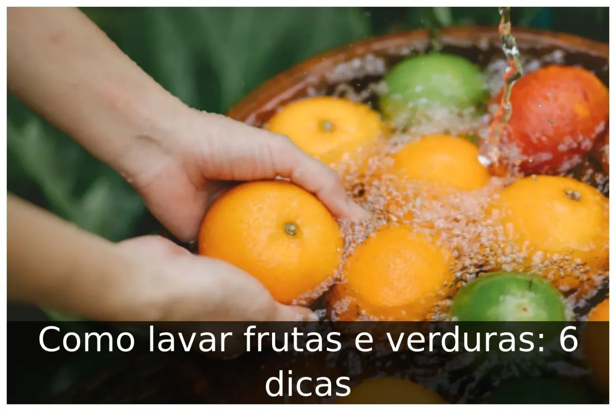 Como lavar frutas e verduras: 6 dicas