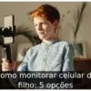 Como monitorar celular do filho: 5 opções