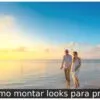 Como montar looks para praia