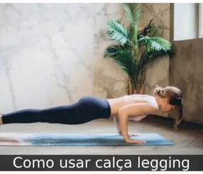 Como usar calça legging