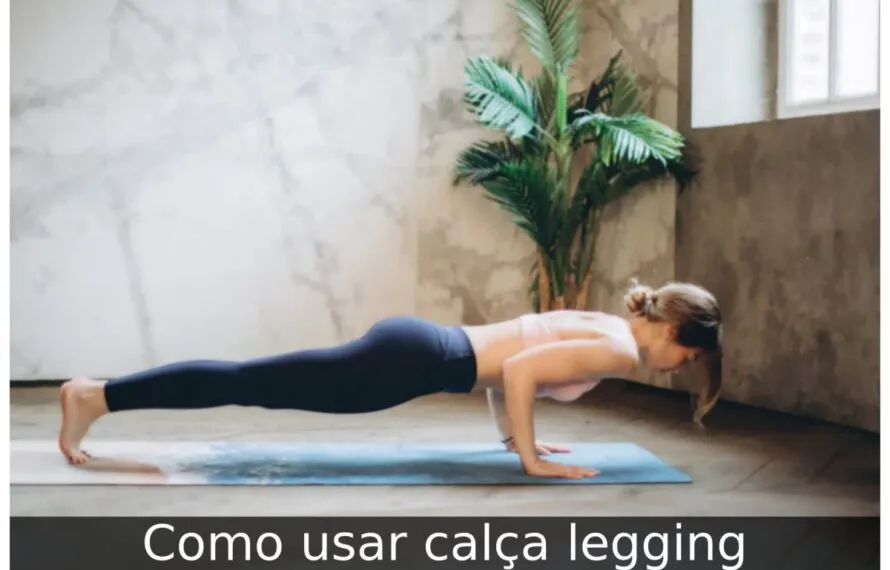 Como usar calça legging
