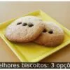 Melhores biscoitos: 3 opções
