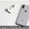 O que é iPhone de vitrine