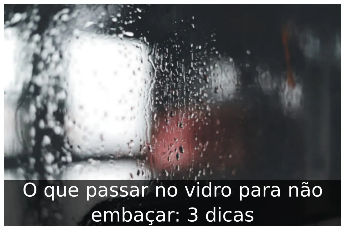 O que passar no vidro para não embaçar: 3 dicas