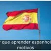 Por que aprender espanhol? 5 motivos
