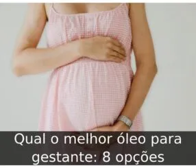 Qual o melhor óleo para gestante