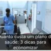 Quanto custa um plano de saúde: 3 dicas para economizar