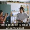 SEO para Youtube: 5 dicas para otimizar canal