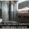 Tipos de box para banheiro: 5 opções para comprar