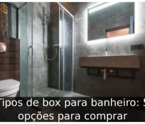 Tipos de box para banheiro: 5 opções para comprar Tipos de box para banheiro