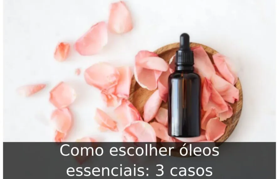 Como escolher óleos essenciais: 3 casos Como escolher óleos essenciais