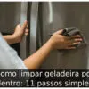 Como limpar geladeira por dentro: 11 passos simples