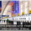 Como planejar uma viagem internacional: 4 dicas