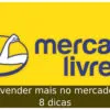 Como vender mais no mercado livre: 8 dicas