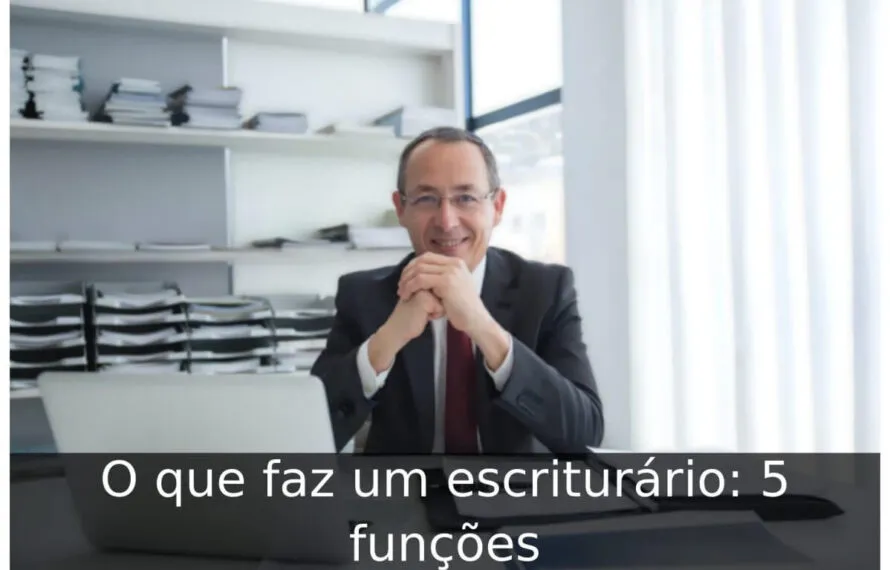 O que faz um escriturário: 5 funções O que faz um escriturário
