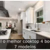 Qual o melhor cooktop 4 bocas: 7 modelos