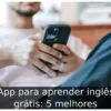 App para aprender inglês grátis: 5 melhores
