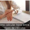 Como calcular hora extra: 5 tipos de cálculos
