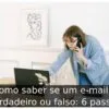 Como saber se um e-mail é verdadeiro ou falso: 6 passos