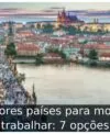 Melhores países para morar e trabalhar: 7 opções
