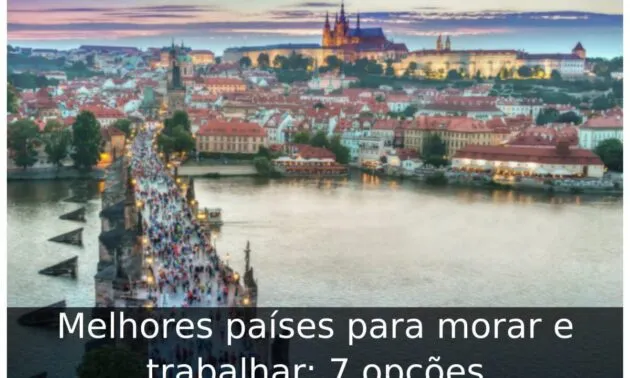 Melhores países para morar e trabalhar: 7 opções