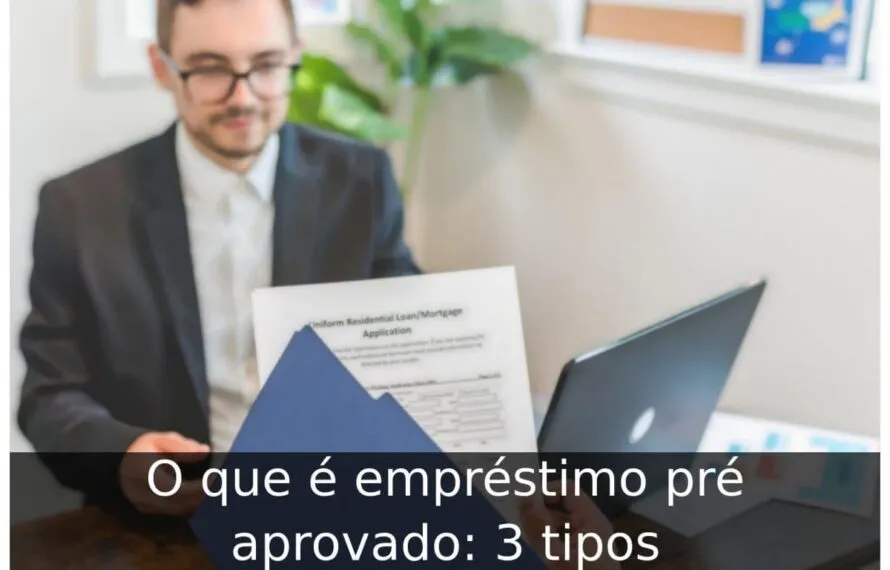 O que é empréstimo pré aprovado: 3 tipos O que é empréstimo pré aprovado
