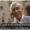 O que é envelhecimento precoce: 5 informações