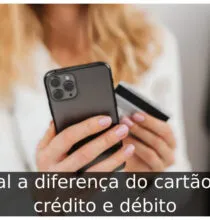Qual a diferença do cartão de crédito e débito